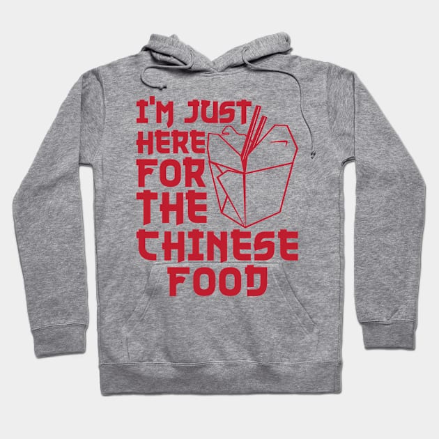 Chinese Shirt - I'm Just Here for the Chinese Food Hoodie by redbarron